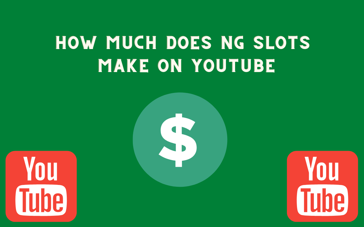 How Much Does Ng Slots Make On Youtube