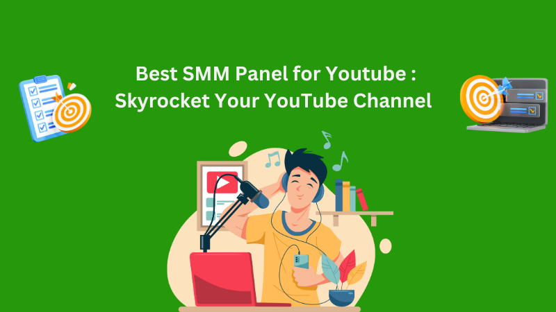 Best SMM Panel for Youtube : Skyrocket Your YouTube Channel